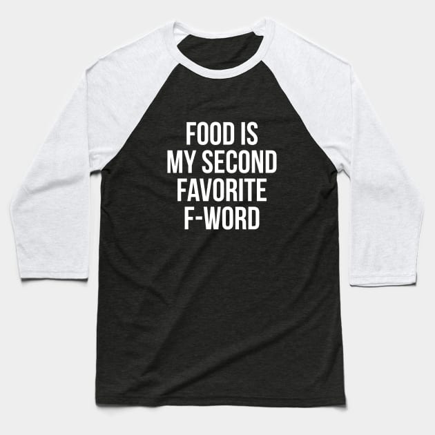 Food Is My Second Favorite F-Word T-Shirt - Funny Rude Tee Baseball T-Shirt by RedYolk